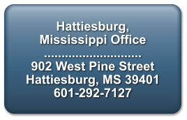 Hattiesburg, Mississippi Office  ............................ 902 West Pine Street Hattiesburg, MS 39401 601-292-7127